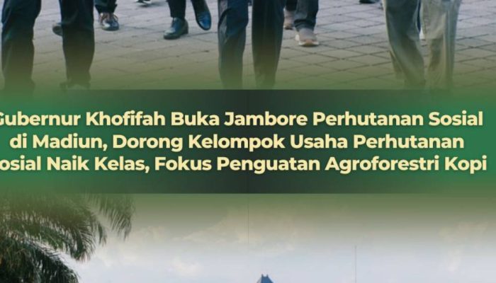 Buka Jambore Perhutanan Sosial,Gubernur  Khofifah Targetkan Agroforestri Kopi Jatim Makin Berdaya Saing